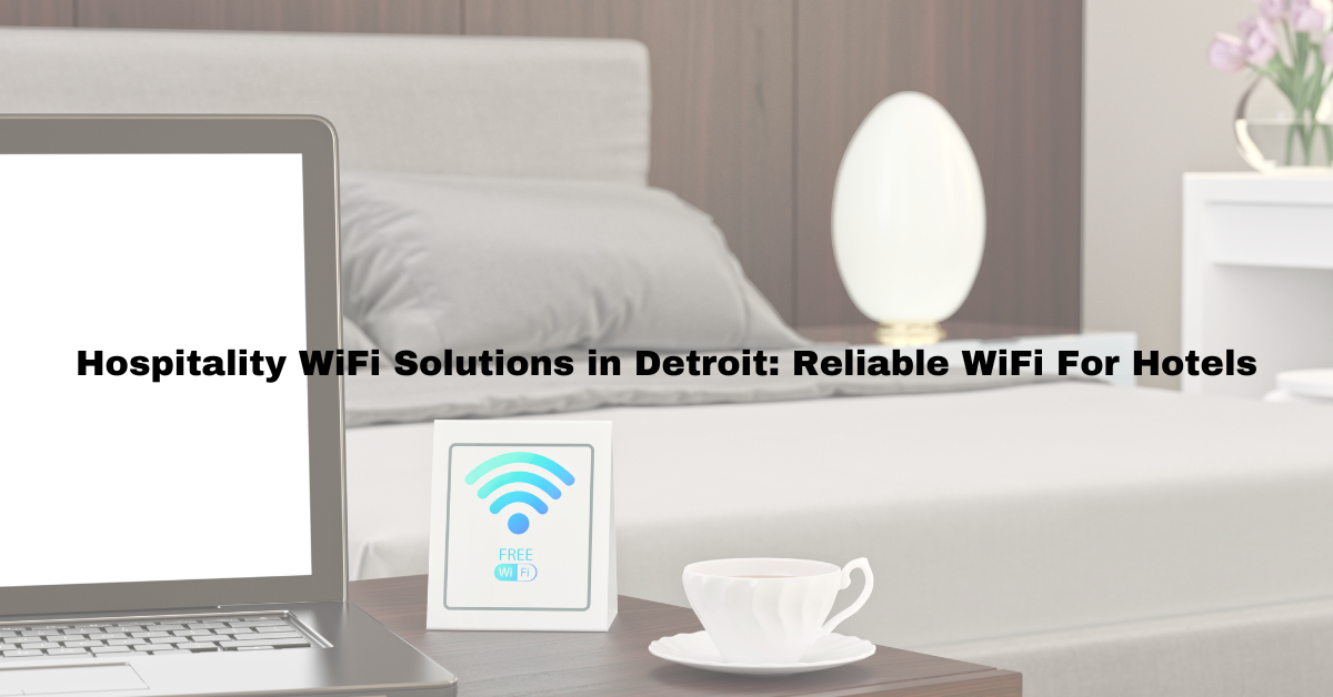 Hospitality WiFi Solutions in Detroit